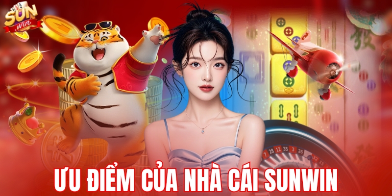 Ưu điểm của nhà cái SUNWIN